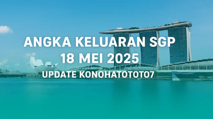 Angka Keluaran SGP 18 Mei 2025 – Update Konohatoto78 - angkagaib.com