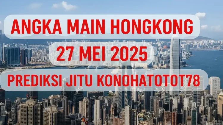 Angka Main Hongkong 27 Mei 2025 – Prediksi Jitu Konohatoto78 - angkagaib.com
