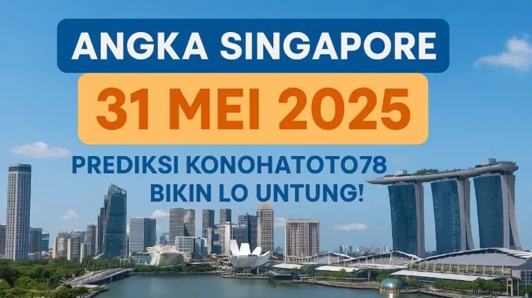 Angka Singapore 31 Mei 2025 Prediksi Konohatoto78 Bikin Lo Untung! - angkagaib.com