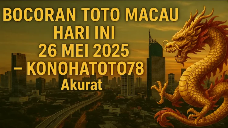 Bocoran Toto Macau Hari Ini 26 Mei 2025 – Konohatoto78 Akurat - angkagaib.com