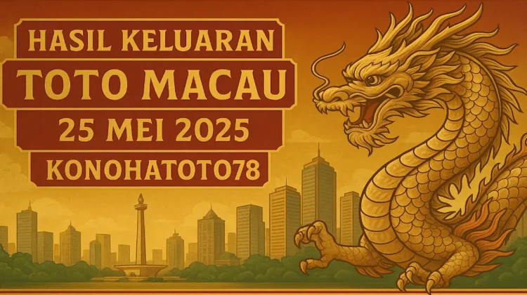 Hasil Keluaran Toto Macau 25 Mei 2025 – Konohatoto78 - angkagaib.com
