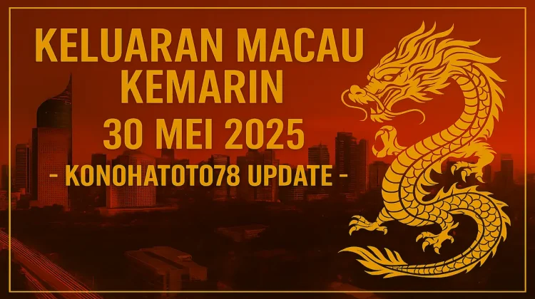 Keluaran Macau Kemarin 30 Mei 2025 – Konohatoto78 Update - angkagai.com
