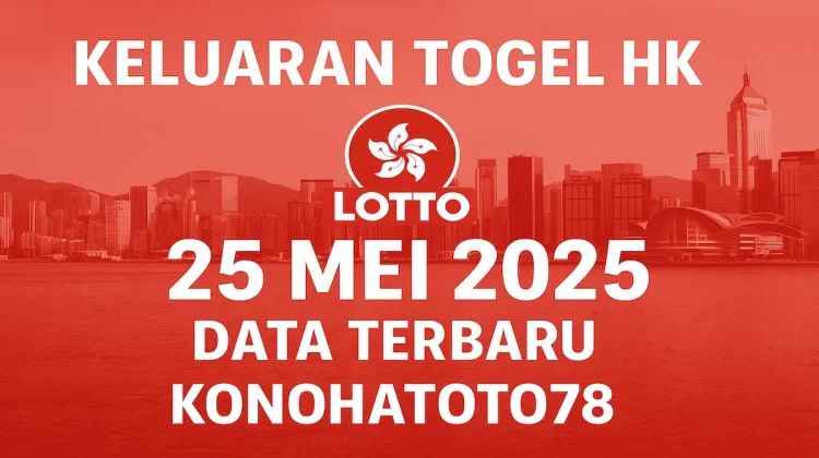 Keluaran Togel HK Lotto 25 Mei 2025 Data Terbaru Konohatoto78 - angkagaib.com