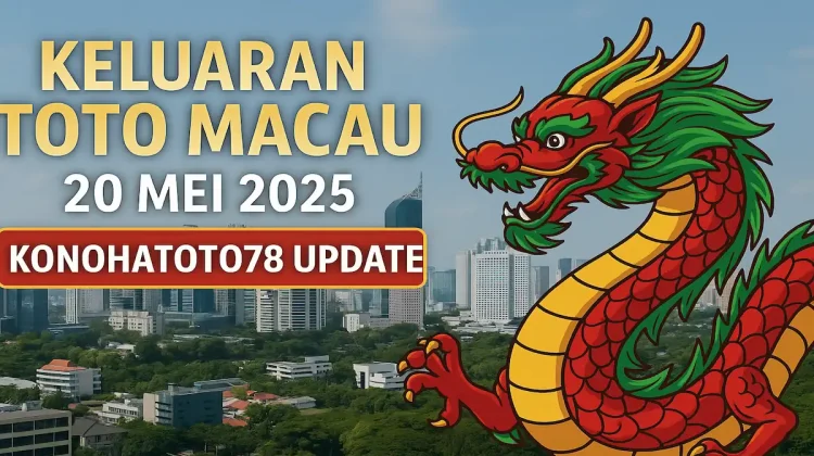Keluaran Toto Macau 20 Mei 2025 Konohatoto78 Update - angkagaib.com