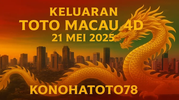 Keluaran Toto Macau 4D 21 Mei 2025 Terbaru dari Konohatoto78 - angkagaib.com