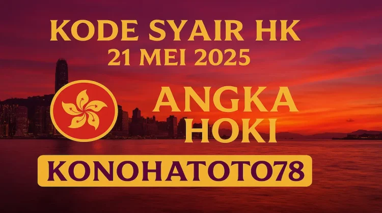 Kode Syair HK 21 Mei 2025 – Angka Hoki Konohatoto78 - angkagaib.com