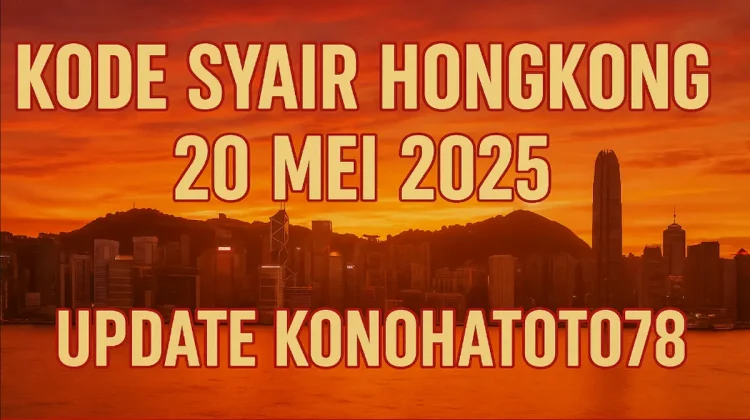 Kode Syair Hongkong 20 Mei 2025 – Update Konohatoto78 - angkagaib.com