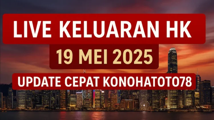 Live Keluaran HK 19 Mei 2025 – Update Cepat Konohatoto78 - angkagaib.com