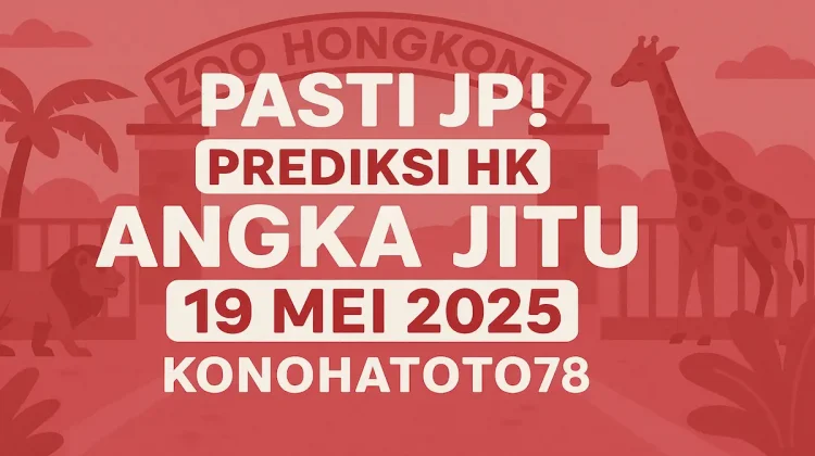 Pasti JP! Prediksi HK Angka Jitu 19 Mei 2025 dari Konohatoto78 - angkagaib.com