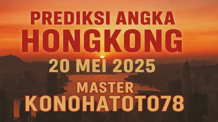 Prediksi Angka Hongkong 20 Mei 2025 dari Master Konohatoto78 - angkagaib.com