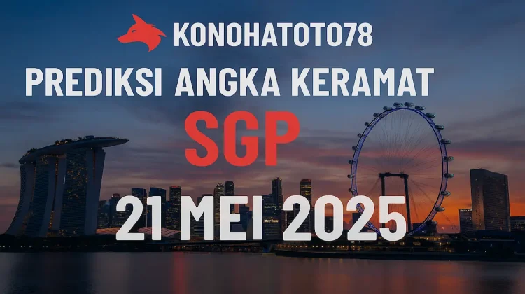 Prediksi Angka Keramat SGP 21 Mei 2025 dari Konohatoto78 - angkagaib.com