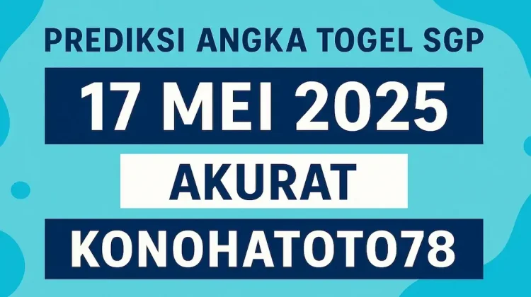 Prediksi Angka Togel SGP 17 Mei 2025 Akurat dari Konohatoto78 - angkagaib.com