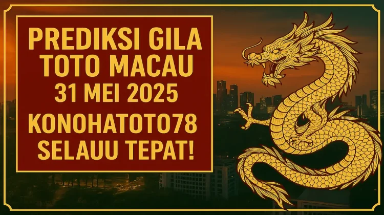 Prediksi Gila Toto Macau 31 Mei 2025 Konohatoto78 Selalu Tepat! - angkagaib.com
