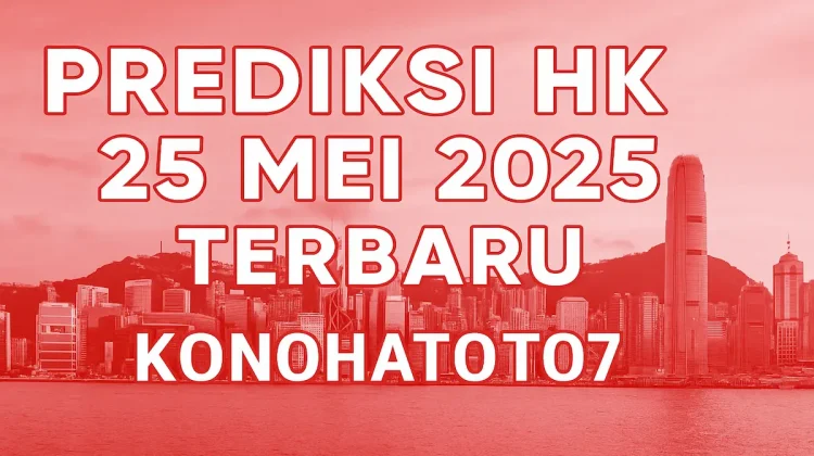 Prediksi HK 25 Mei 2025 Terbaru dari Konohatoto78 - angkagaib.com