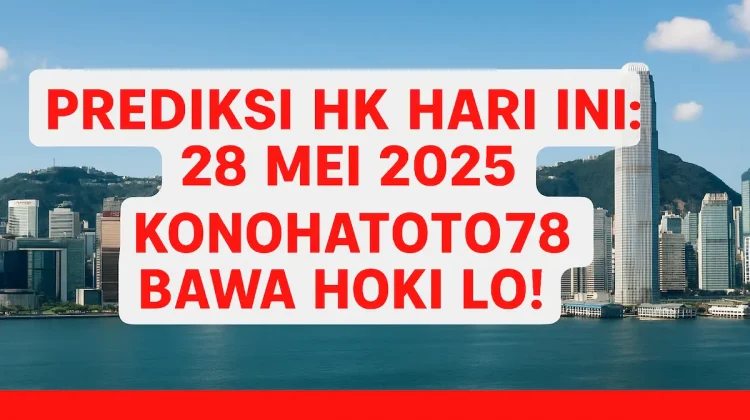 Prediksi HK Hari Ini 28 Mei 2025 Konohatoto78, Bawa Hoki Lo! - angkagaib.com
