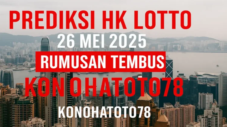 Prediksi HK Lotto 26 Mei 2025 Rumusan Tembus Konohatoto78 - angkagaib.com