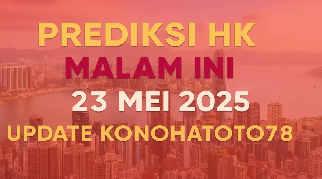 Prediksi HK Malam Ini 23 Mei 2025 – Update Konohatoto78 - angkagaib.com