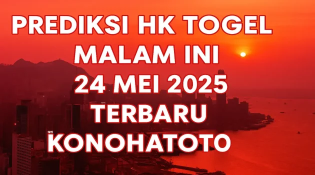 Prediksi HK Togel Malam Ini 24 Mei 2025 Terbaru – Konohatoto78 - angkagaib.com