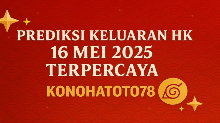 Prediksi Keluaran HK 16 Mei 2025 Terpercaya di Konohatoto78 - angkagaib.com