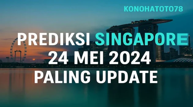 Prediksi Singapore 24 Mei 2024 Paling Update dari Konohatoto78 - angkagaib.com