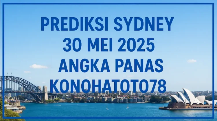 Prediksi Sydney Terbaru 30 Mei 2025 – Angka Panas Konohatoto78 - angkagaib.com