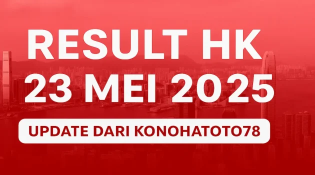 Result HK 23 Mei 2025 – Update dari Konohatoto78 - angkagaib.com
