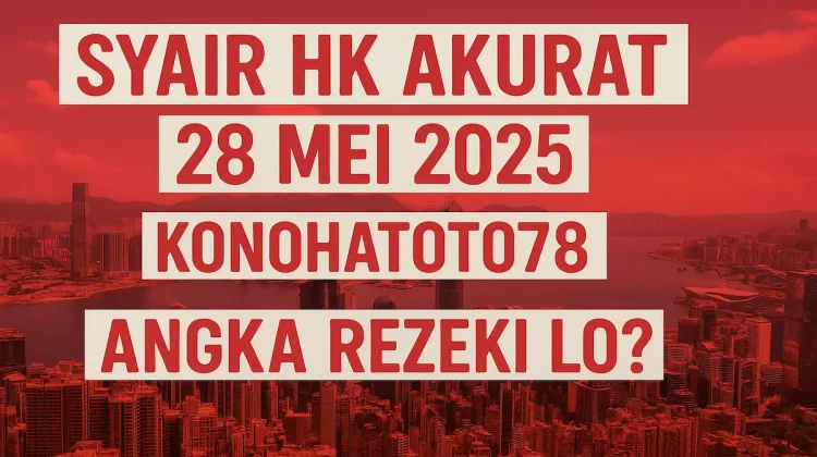 Syair HK Akurat 28 Mei 2025 Konohatoto78 – Angka Rezeki Lo - angkagaib.com