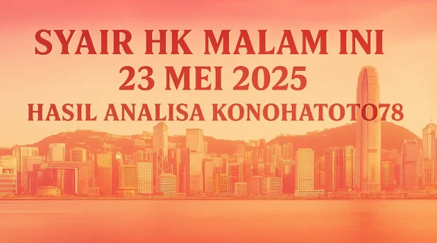 Syair HK Malam Ini 23 Mei 2025 – Hasil Analisa Konohatoto78 - angkagaib.com