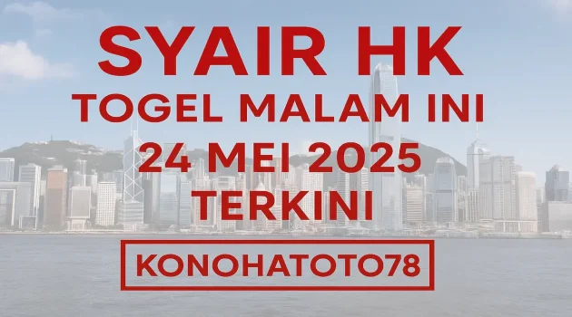 Syair HK Togel Malam Ini 24 Mei 2025 Terkini dari Konohatoto78 - angkagaib.com