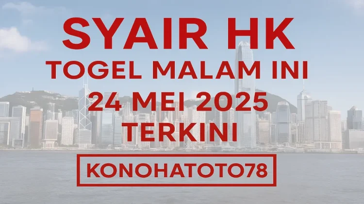 Syair HK Togel Malam Ini 24 Mei 2025 Terkini dari Konohatoto78 - angkagaib.com