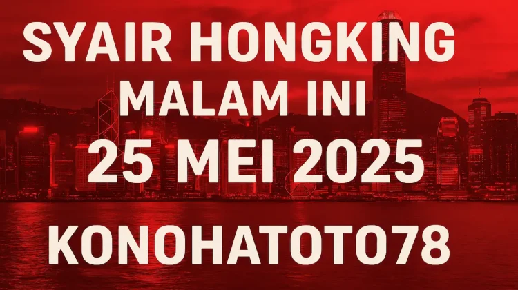Syair Hongking Malam Ini 25 Mei 2025 dari Konohatoto78 - angkagaib.com