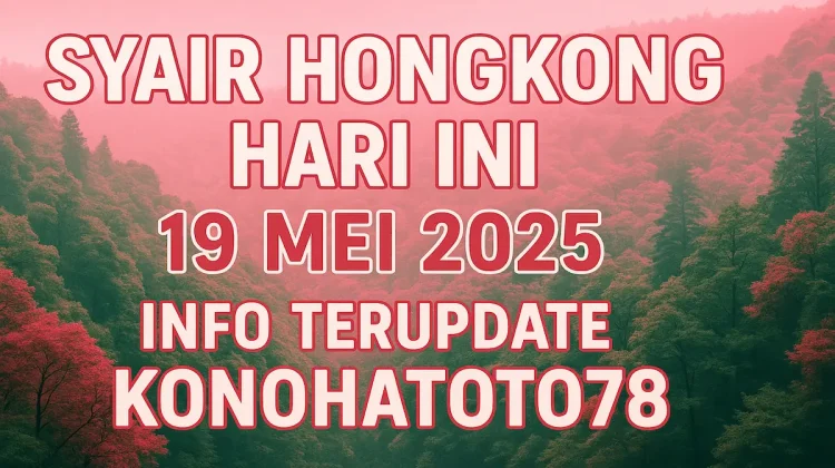 Syair Hongkong Hari ini 19 Mei 2025 Info Terupdate Konohatoto78 - angkagaib.com