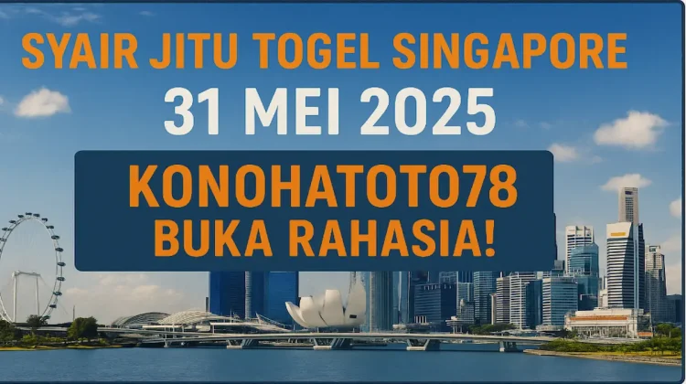 Syair Jitu Togel Singapore 31 Mei 2025 – Konohatoto78 Buka Rahasia! - angkagaib.com
