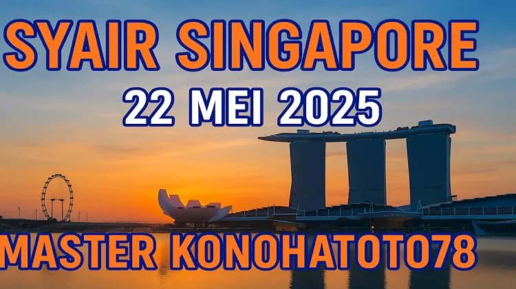 Syair Singapore 22 Mei 2025 dari Master Konohatoto78 - angkagaib.com