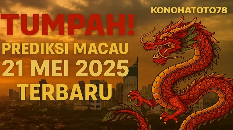Tumpah! Prediksi Macau 21 Mei 2025 Terbaru dari Konohatoto78 - angkagaib.com