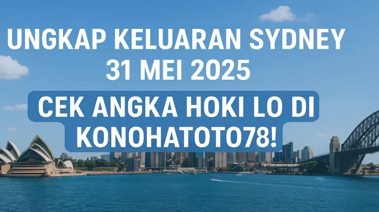 Ungkap Keluaran Sydney 31 Mei 2025 – Cek Angka Hoki Lo di Konohatoto78! - angkagaib.com