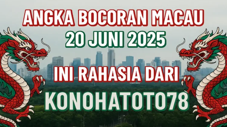 Angka Bocoran Macau 20 Juni 2025 Ini Rahasia Dari Konohatoto78 - angkagaib.com