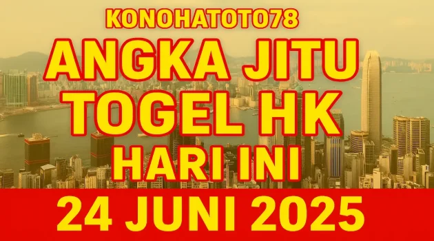 Angka Jitu Togel HK Hari Ini dari Konohatoto78 24 Juni 2025! - angkagaib.com