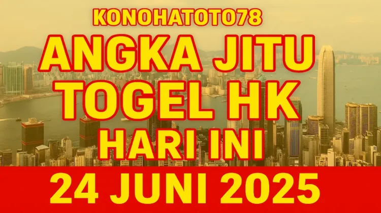 Angka Jitu Togel HK Hari Ini dari Konohatoto78 24 Juni 2025! - angkagaib.com