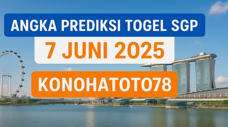 Angka Prediksi Togel SGP 7 Juni 2025 dari Konohatoto78 - angkagaib.com