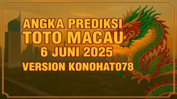 Angka Prediksi Toto Macau 6 Juni 2025 – Versi Konohatoto78! - angkagaib.com