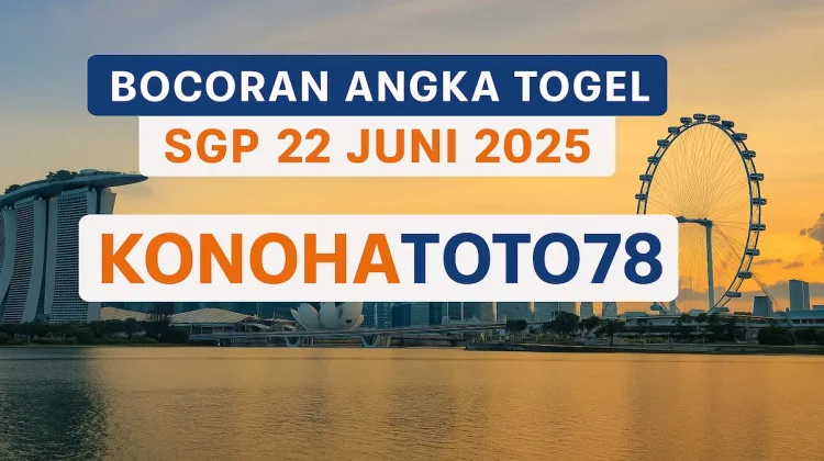 Bocoran Angka Togel SGP 22 Juni 2025 dari Konohatoto78 - angkagaib.com