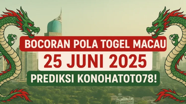 Bocoran Pola Togel Macau 25 Juni 2025 Prediksi Konohatoto78! - angkagaib.com