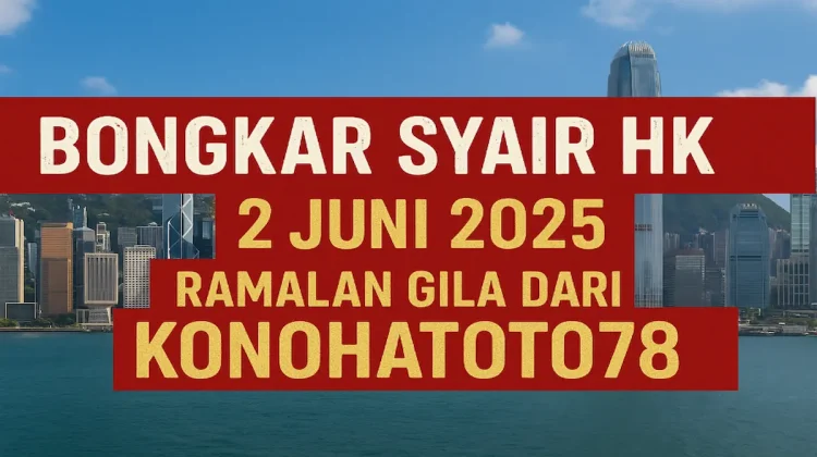 Bongkar Syair HK 2 Juni 2025 – Ramalan Gila dari Konohatoto78 - angkagaib.com