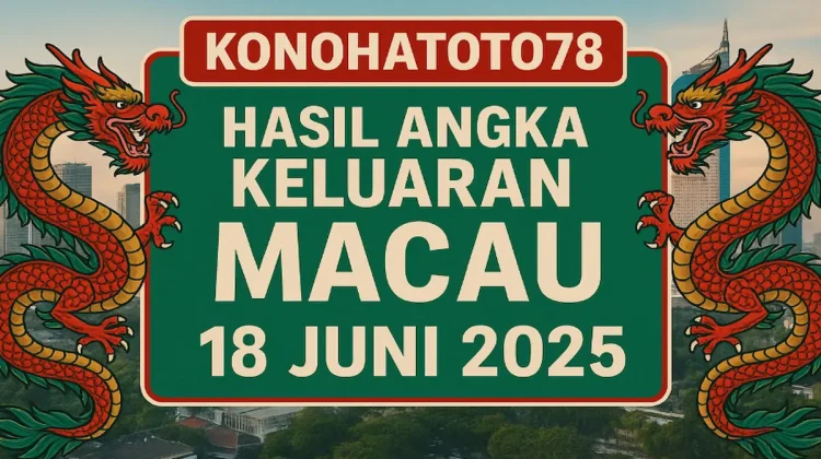 Hasil Angka Keluaran Macau 18 Juni 2025 dari Konohatoto78 - angkagaib.com