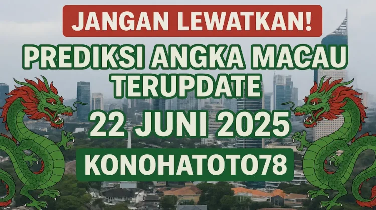 Jangan Lewatkan! Prediksi Angka Macau Terupdate 22 Juni 2025 dari Konohatoto78 - angkagaib.com