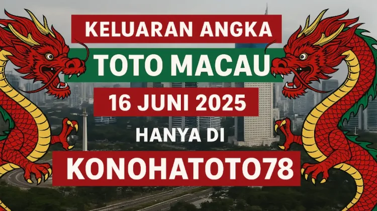 Keluaran Angka Toto Macau 16 Juni 2025 Hanya di Konohatoto78 - angkagaib.com