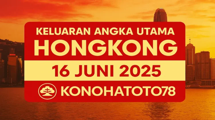 Keluaran Angka Utama Hongkong 16 Juni 2025 di Konohatoto78 - angkagaib.com