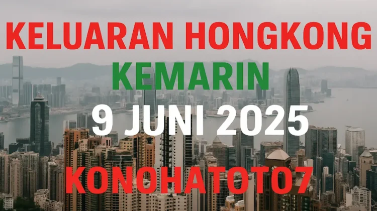 Keluaran Hongkong Kemarin 9 Juni 2025 Akurat dari Konohatoto78 - angkagaib.com