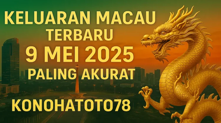 Keluaran Macau Terbaru 9 Mei 2025 Paling Akurat di Konohatoto78 - angkagaib.com